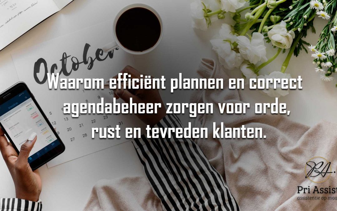 Waarom efficiënt plannen en correct agendabeheer zorgen voor orde, rust en tevreden klanten.